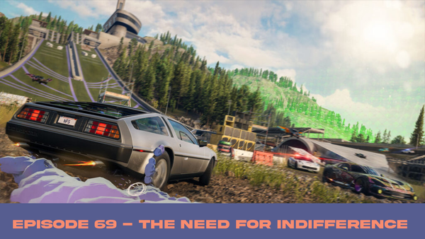Episode 69 - The Need For Indifference