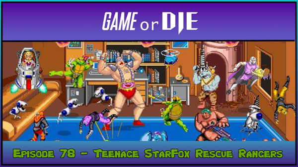 Episode 78 - Teenage StarFox Rescue Rangers